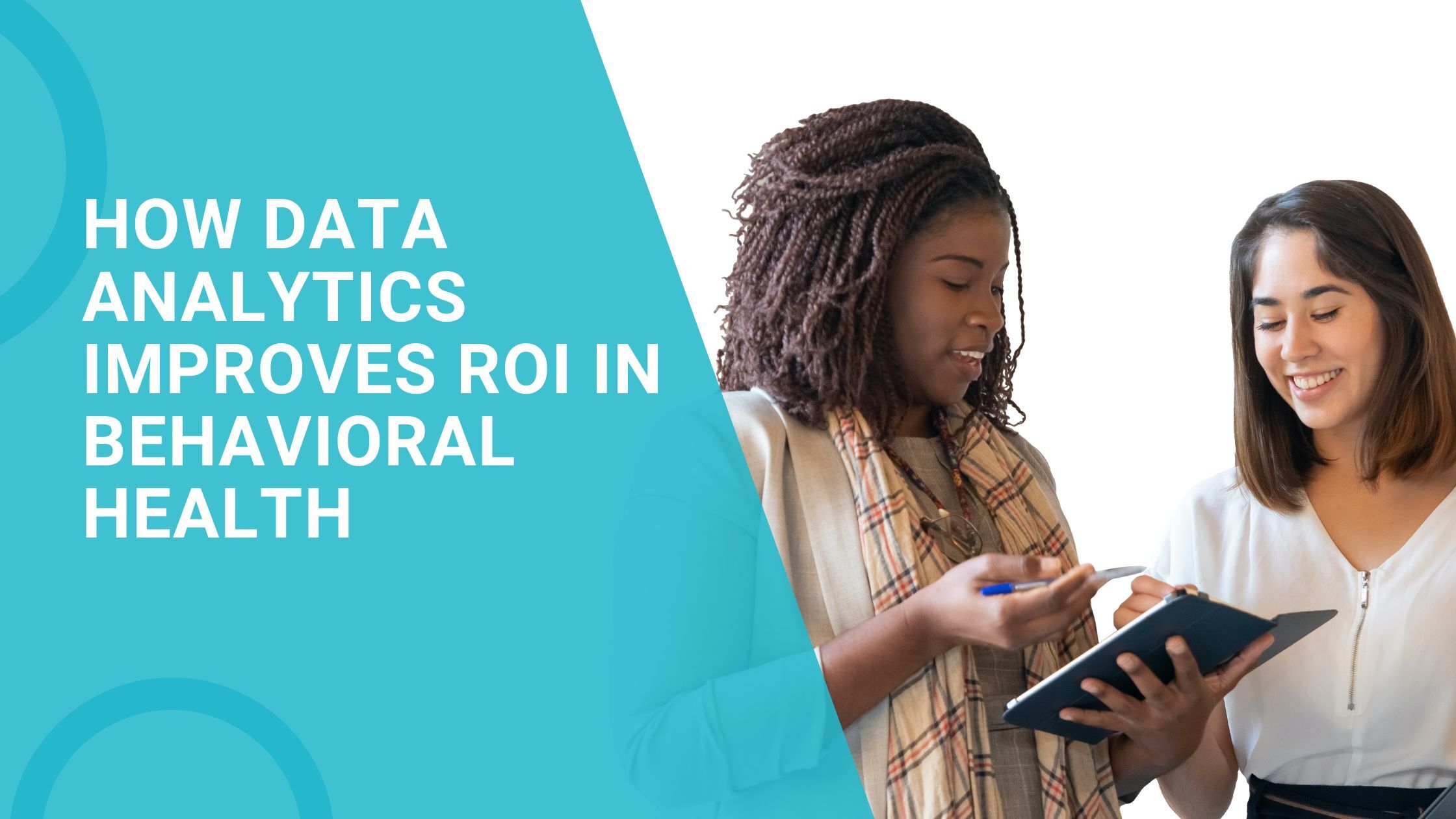 How Data Analytics Improves ROI in Behavioral Health