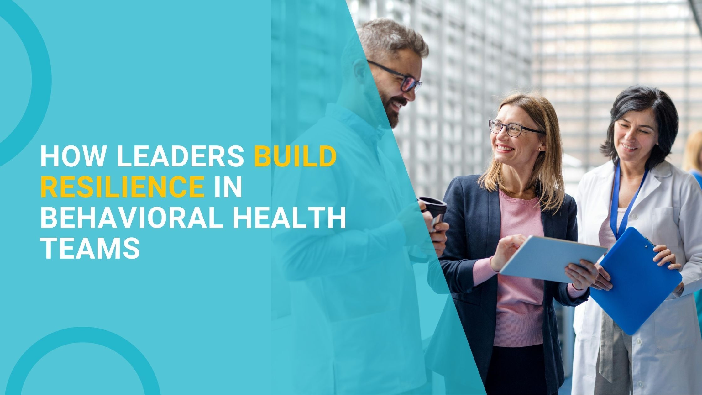 How Leaders Build Resilience in Behavioral Health Teams