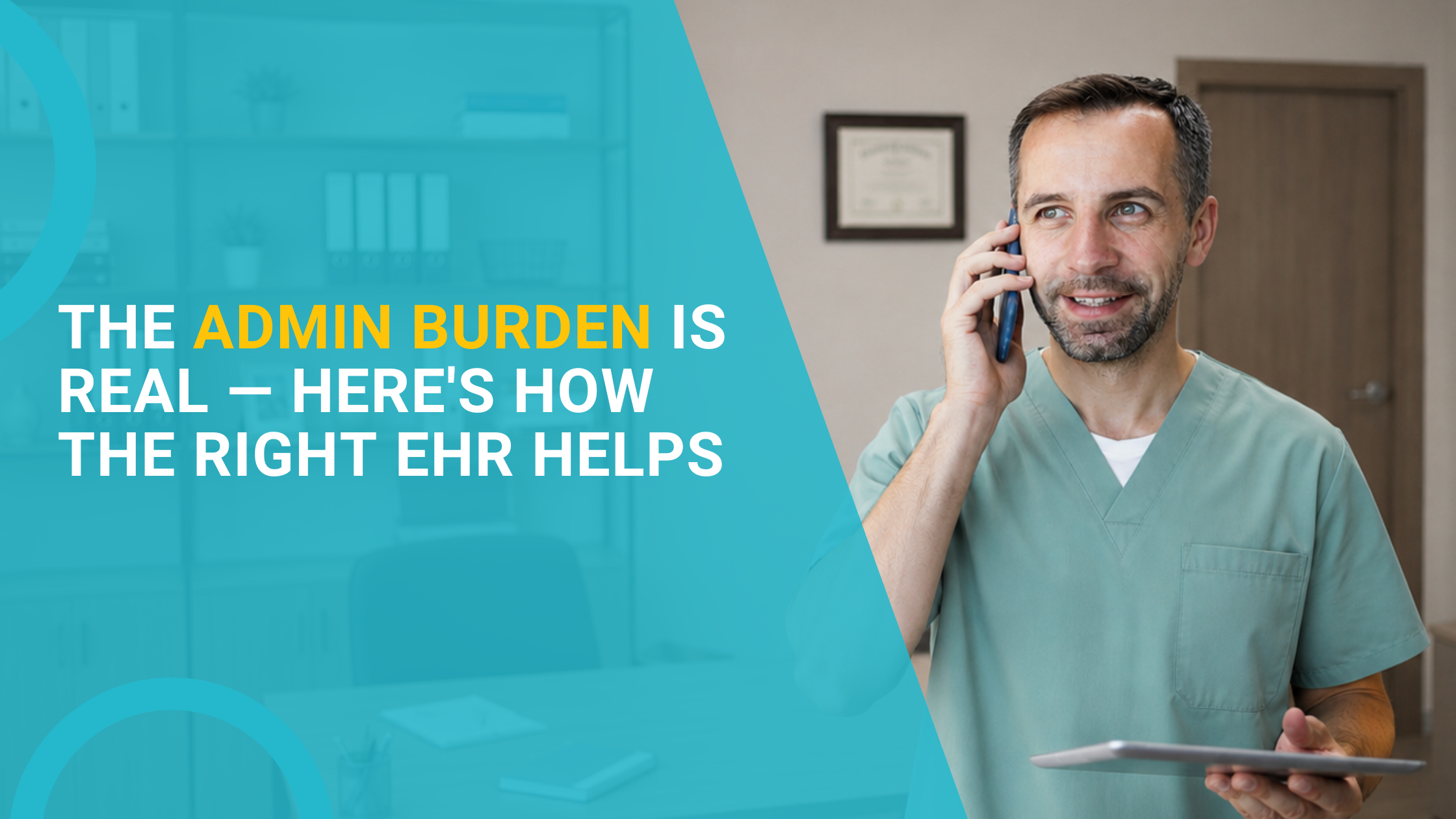The Admin Burden Is Real - Here's How the Right EHR Helps
