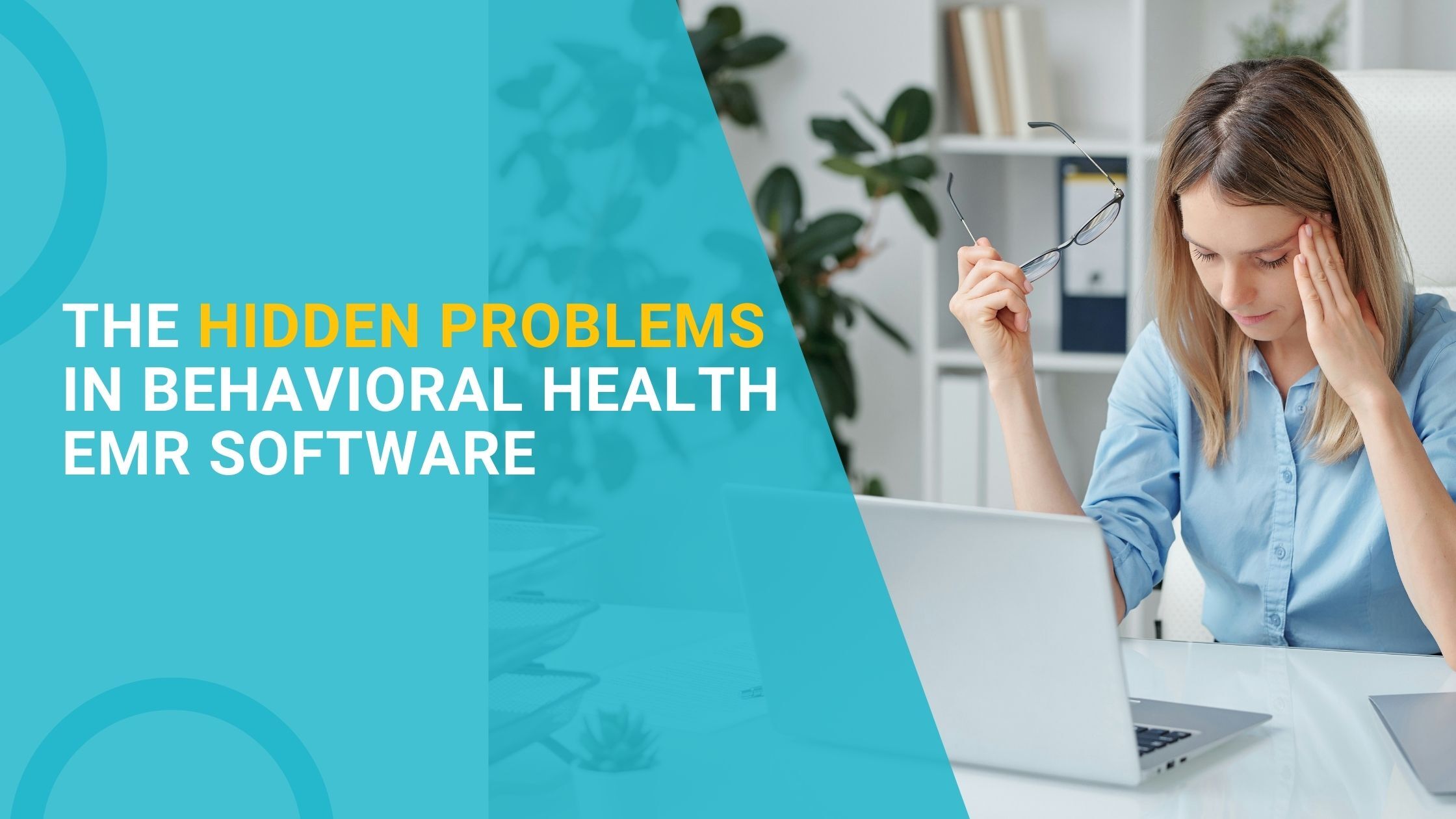 The Hidden Problems in Behavioral Health EMR Software