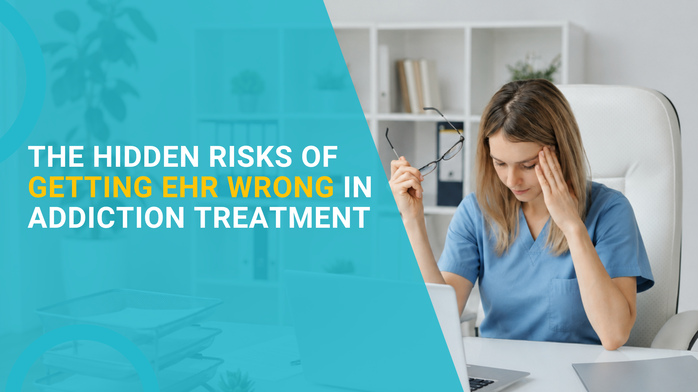 The Hidden Risks of Getting EHR Wrong in Addiction Treatment