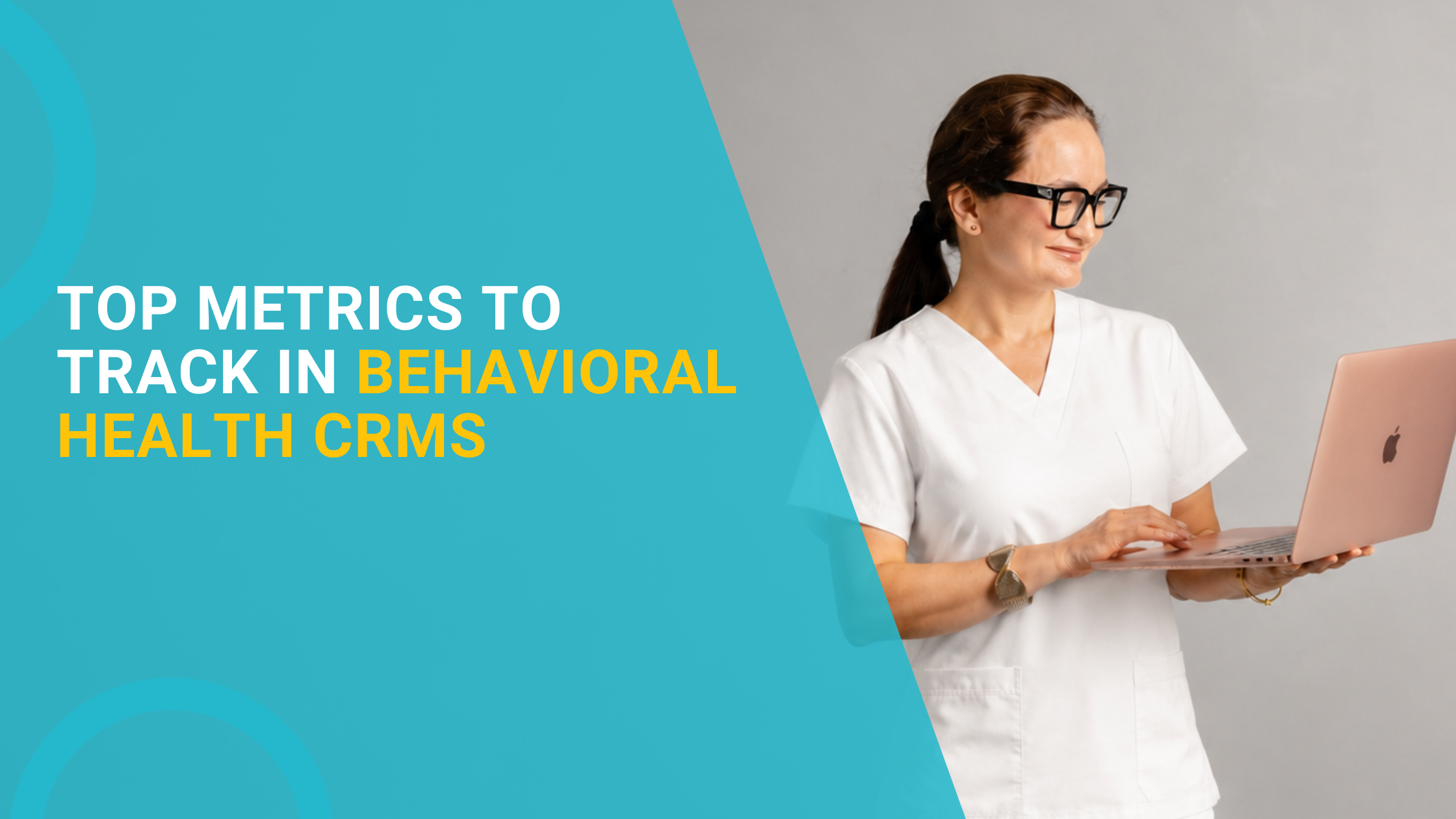 Top Metrics to Track in Behavioral Health CRMs