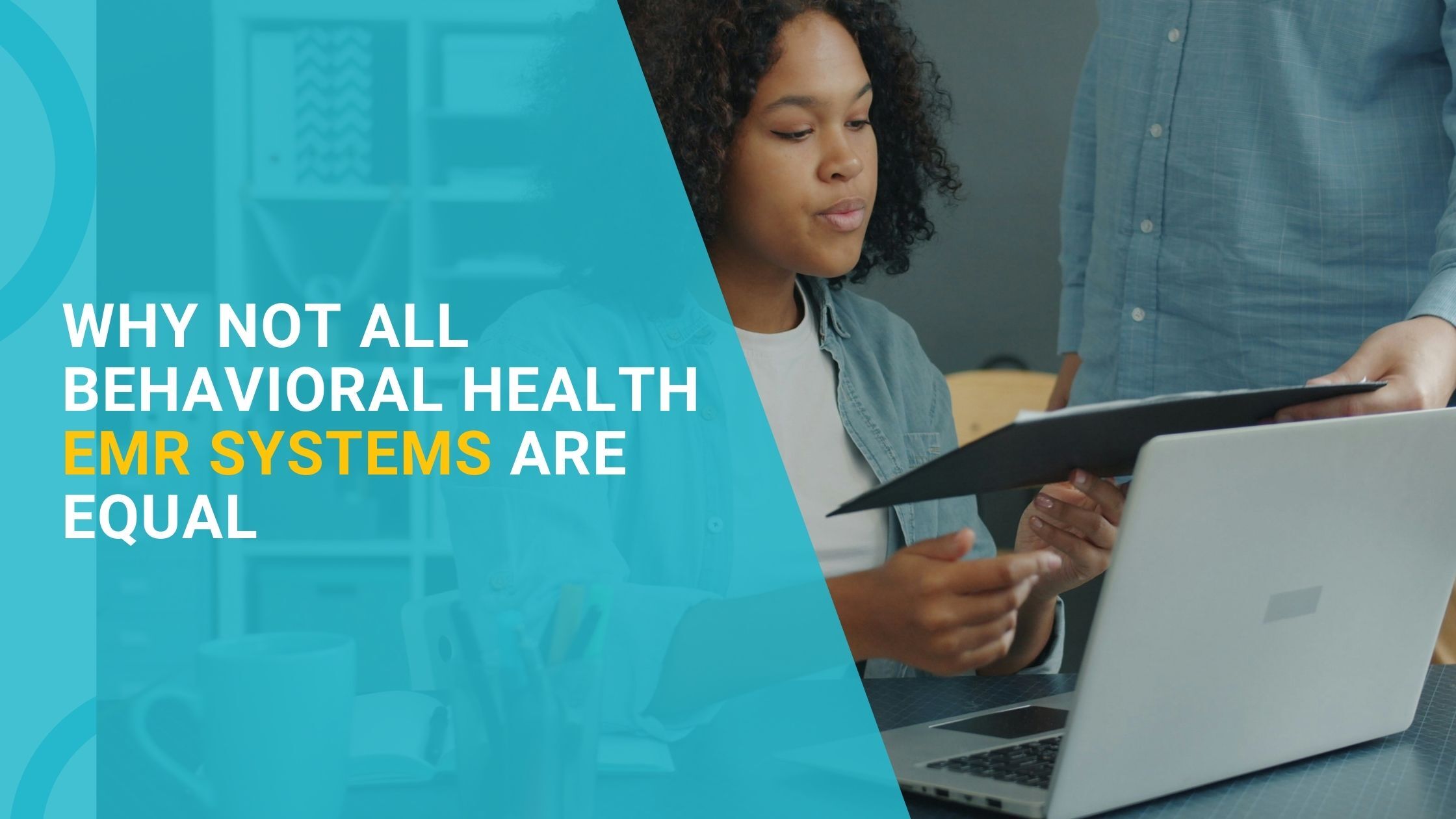Why Not All Behavioral Health EMR Systems Are Equal